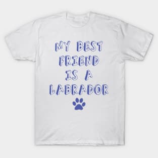 my best friend is a labrador T-Shirt